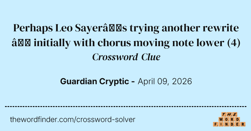 Perhaps Leo Sayer’s trying another rewrite – initially with chorus moving note lower crossword clue image