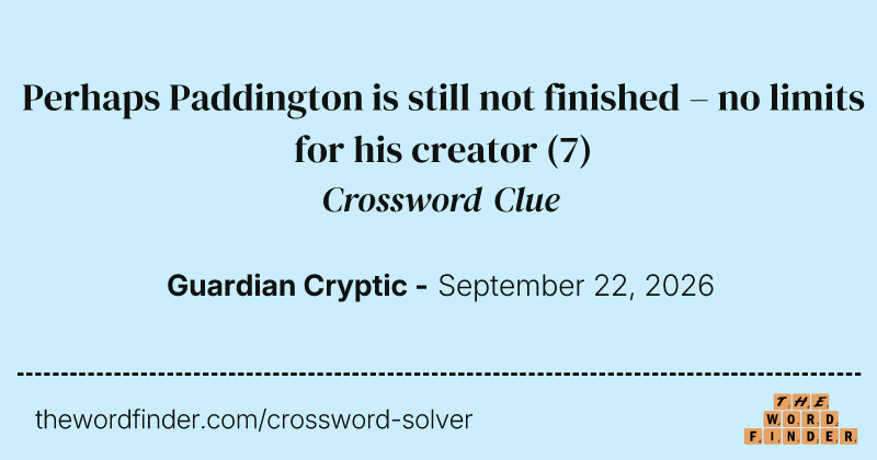 Perhaps Paddington is still not finished – no limits for his creator crossword clue image