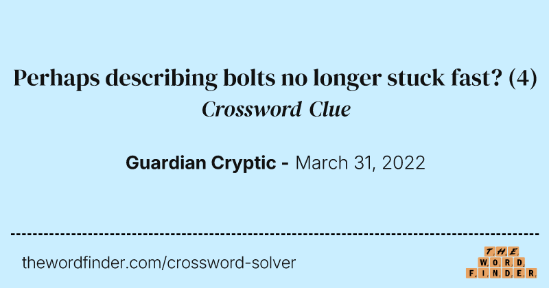 Perhaps describing bolts no longer stuck fast? crossword clue image