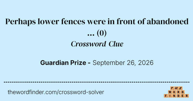Perhaps lower fences were in front of abandoned … crossword clue image