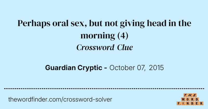 Perhaps oral sex, but not giving head in the morning crossword clue image