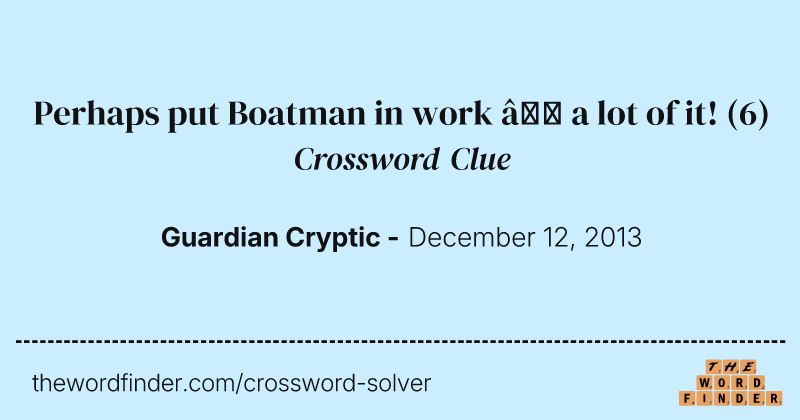 Perhaps put Boatman in work — a lot of it! crossword clue image