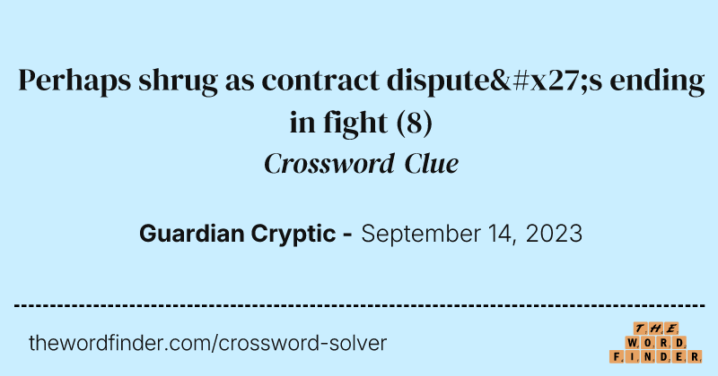 Perhaps shrug as contract dispute's ending in fight crossword clue image