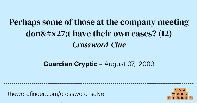 Perhaps some of those at the company meeting don't have their own cases? crossword clue image