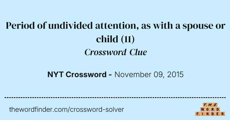 Period of undivided attention, as with a spouse or child crossword clue image