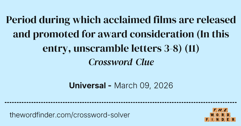Period during which acclaimed films are released and promoted for award consideration (In this entry, unscramble letters 3-8) crossword clue image