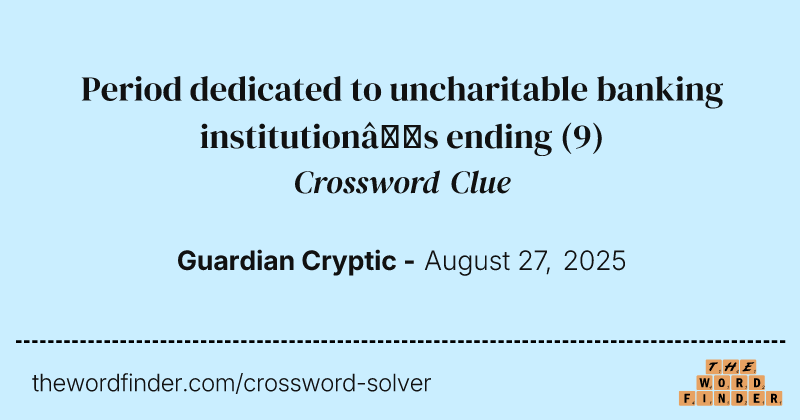 Period dedicated to uncharitable banking institution’s ending crossword clue image