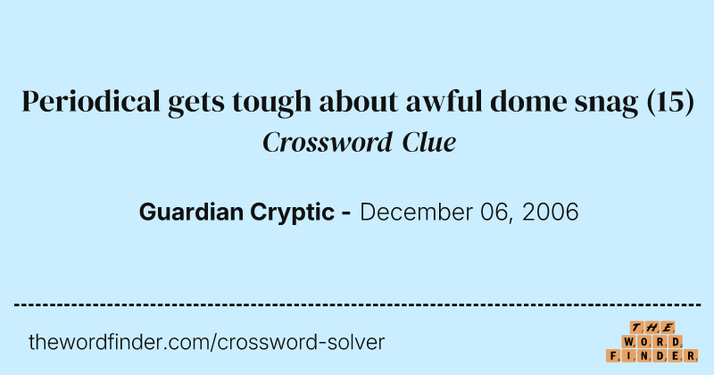 Periodical gets tough about awful dome snag crossword clue image
