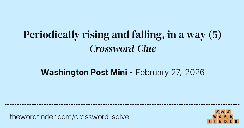 Periodically rising and falling, in a way crossword clue image
