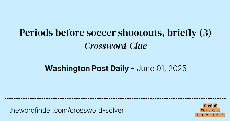 Periods before soccer shootouts, briefly crossword clue image