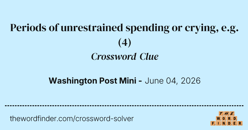 Periods of unrestrained spending or crying, e.g. crossword clue image