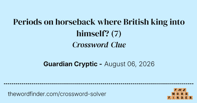 Periods on horseback where British king into himself? crossword clue image