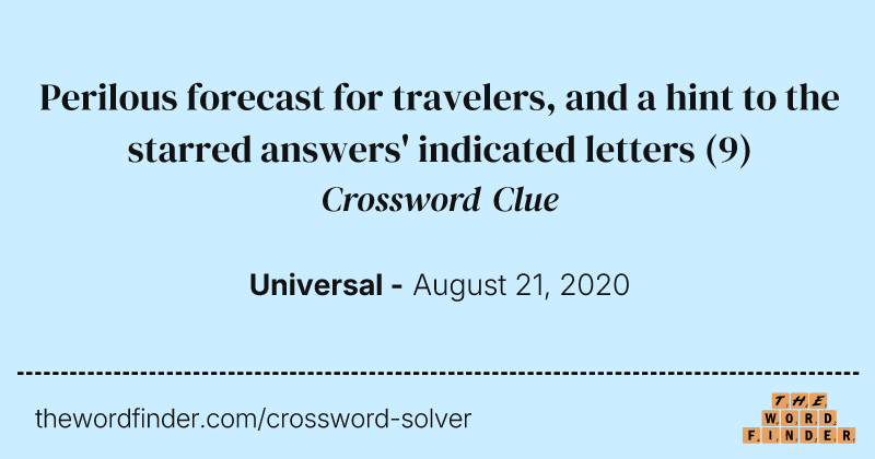 Perilous forecast for travelers, and a hint to the starred answers' indicated letters crossword clue image