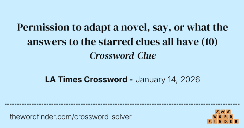 Permission to adapt a novel, say, or what the answers to the starred clues all have crossword clue image