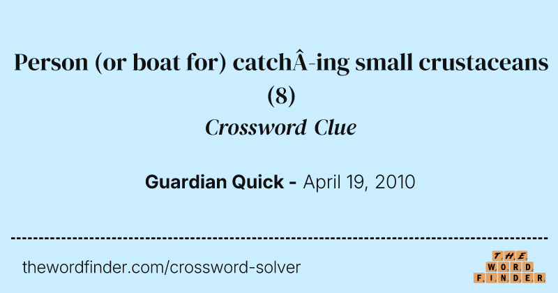 Person (or boat for) catch­ing small crustaceans crossword clue image