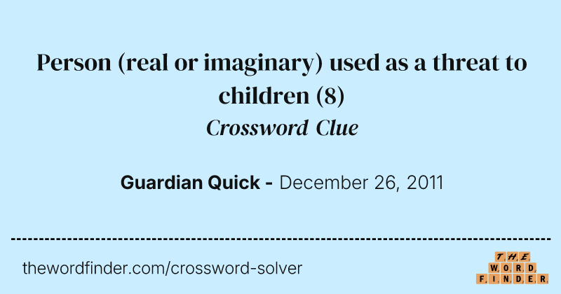 Person (real or imaginary) used as a threat to children crossword clue image