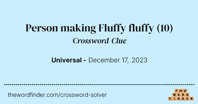 Person making Fluffy fluffy crossword clue image