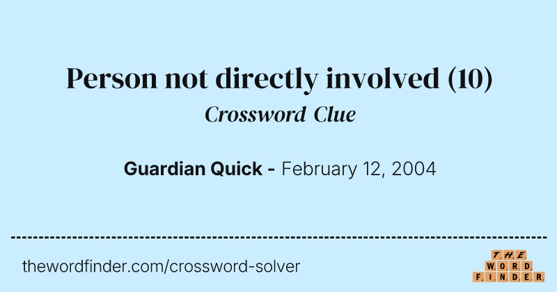 Person not directly involved crossword clue image