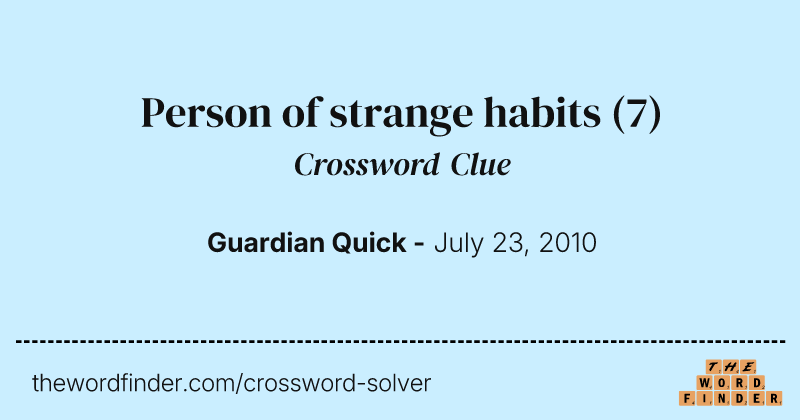 Person of strange habits crossword clue image