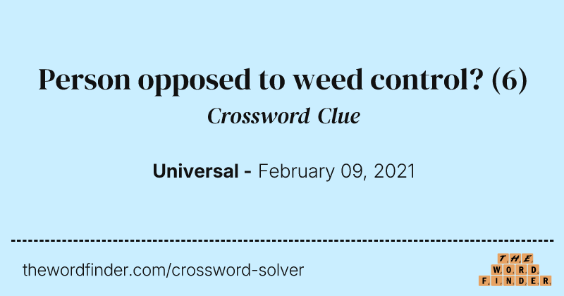 Person opposed to weed control? crossword clue image