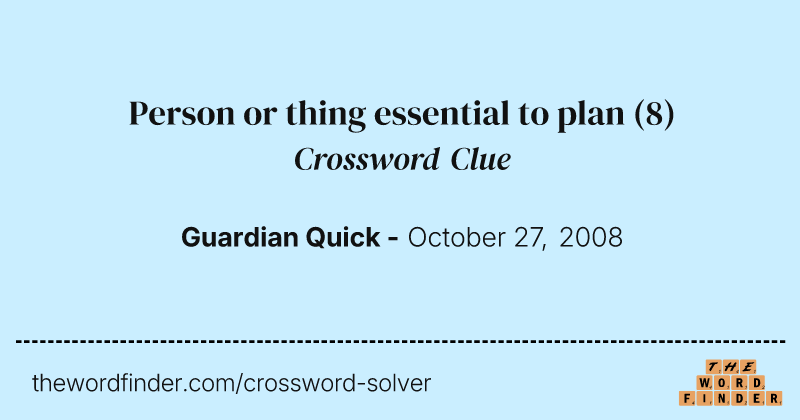 Person or thing essential to plan crossword clue image