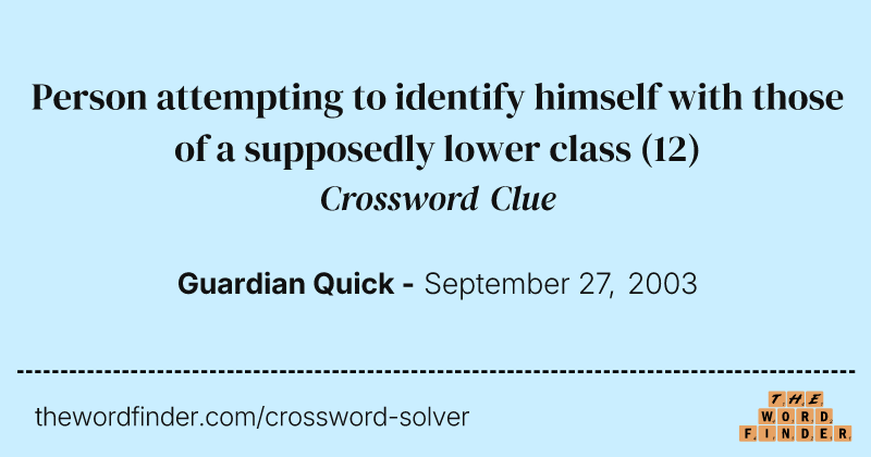 Person attempting to identify himself with those of a supposedly lower class crossword clue image