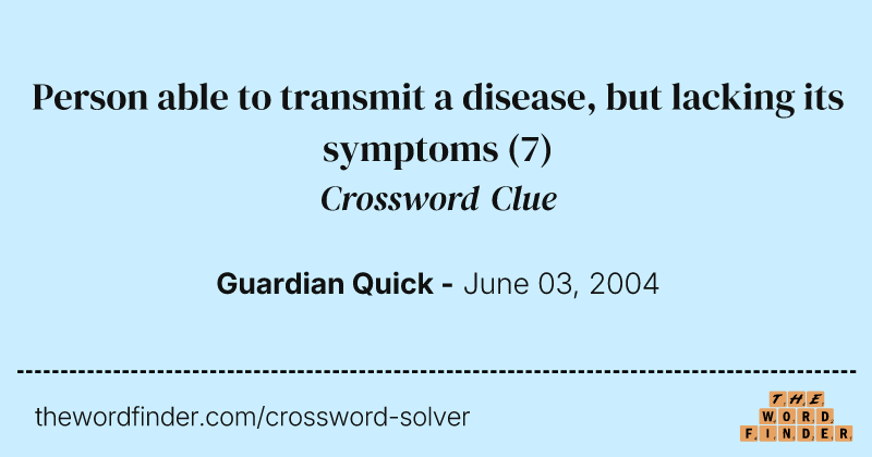 Person able to transmit a disease, but lacking its symptoms crossword clue image