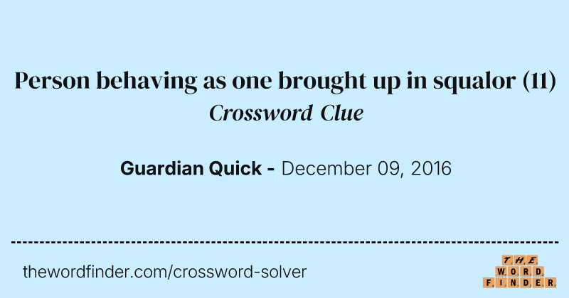 Person behaving as one brought up in squalor crossword clue image