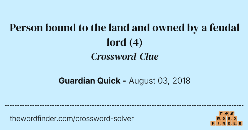 Person bound to the land and owned by a feudal lord crossword clue image