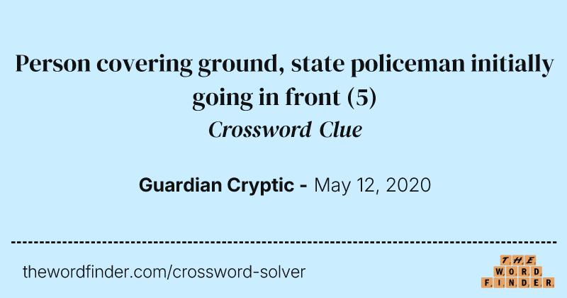 Person covering ground, state policeman initially going in front crossword clue image