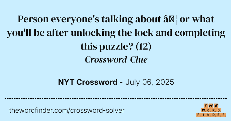 Person everyone's talking about … or what you'll be after unlocking the lock and completing this puzzle? crossword clue image