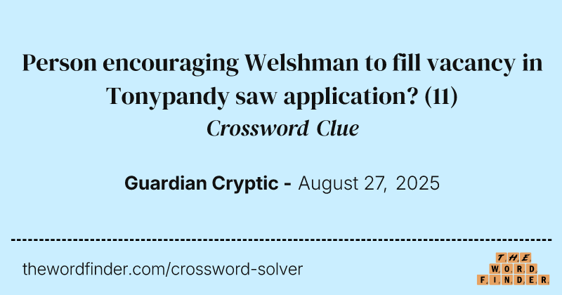 Person encouraging Welshman to fill vacancy in Tonypandy saw application? crossword clue image