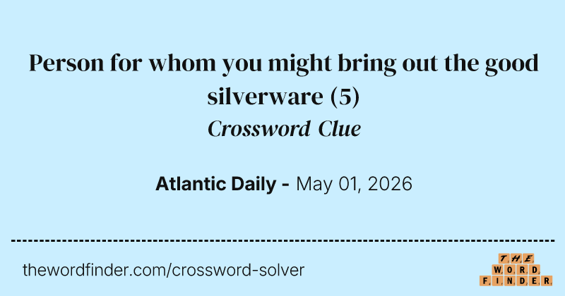 Person for whom you might bring out the good silverware crossword clue image