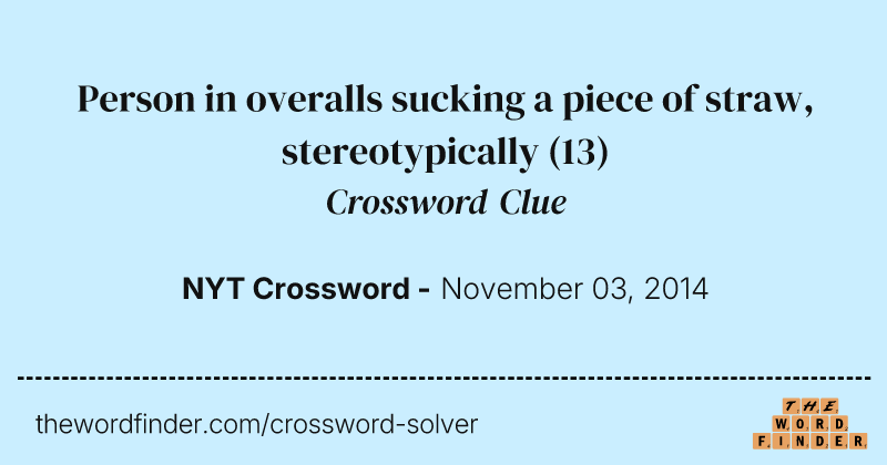 Person in overalls sucking a piece of straw, stereotypically crossword clue image