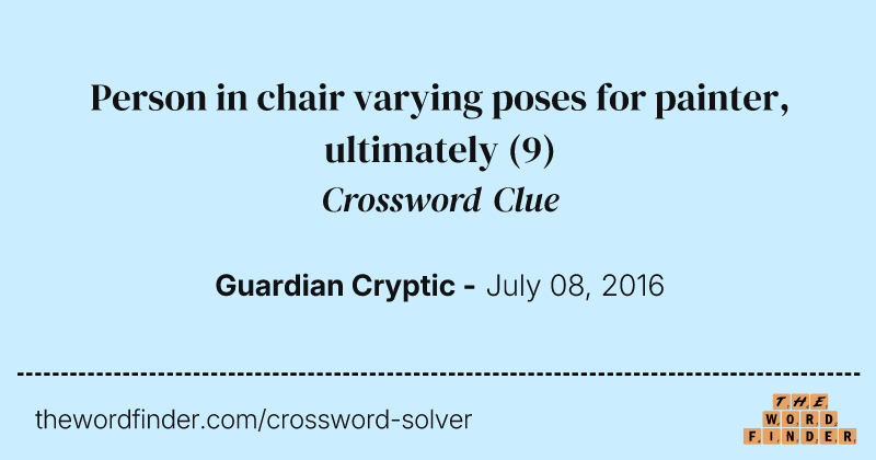 Person in chair varying poses for painter, ultimately crossword clue image