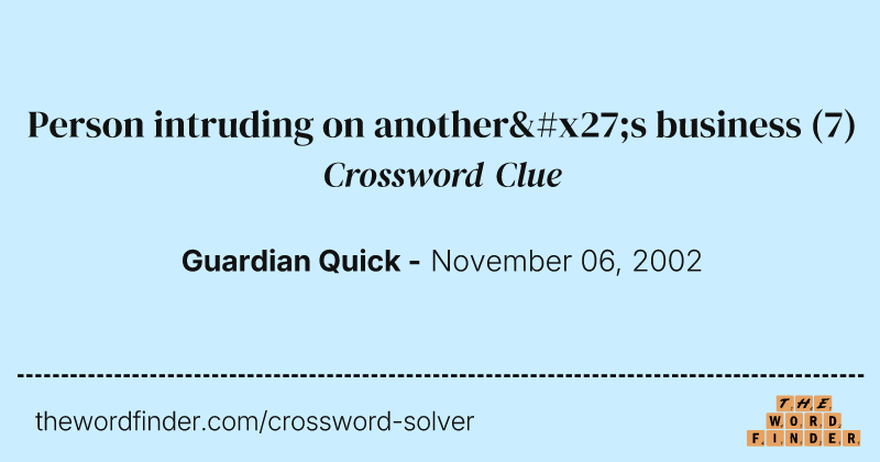 Person intruding on another's business crossword clue image