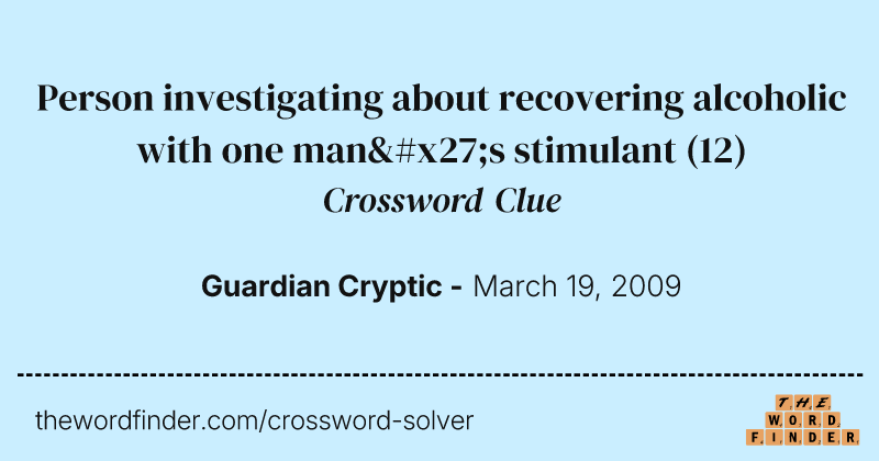 Person investigating about recovering alcoholic with one man's stimulant crossword clue image
