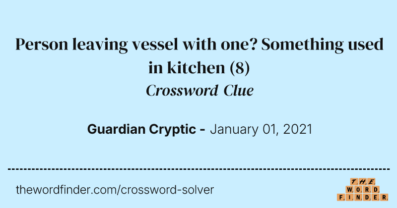 Person leaving vessel with one? Something used in kitchen crossword clue image