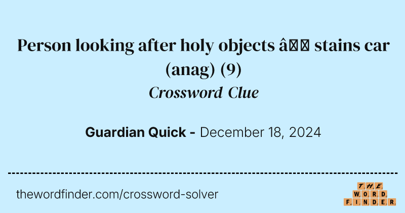 Person looking after holy objects – stains car (anag) crossword clue image