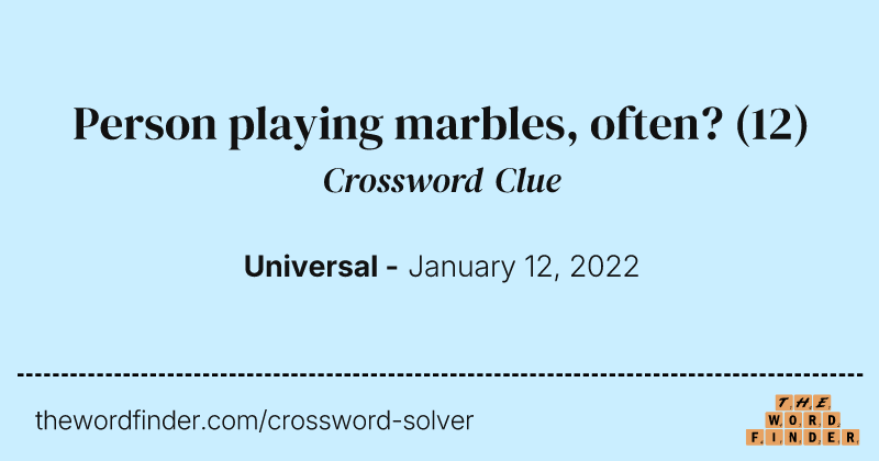 Person playing marbles, often? crossword clue image