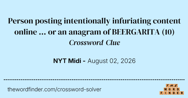 Person posting intentionally infuriating content online ... or an anagram of BEERGARITA crossword clue image
