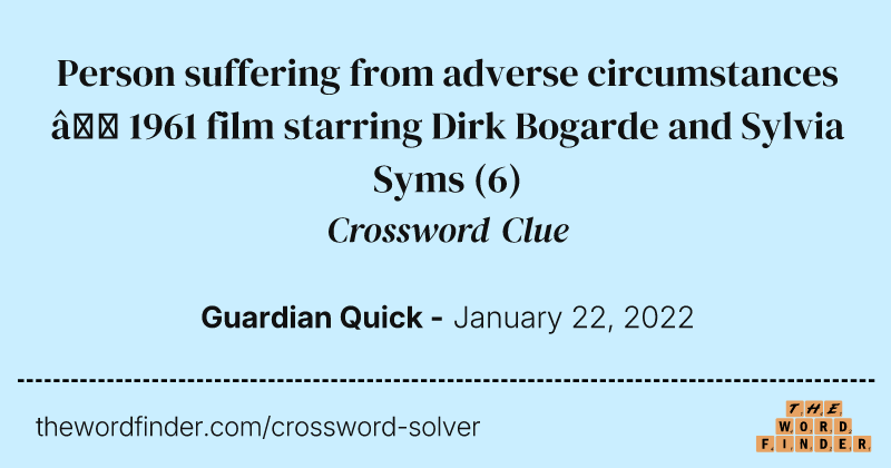 Person suffering from adverse circumstances — 1961 film starring Dirk Bogarde and Sylvia Syms crossword clue image