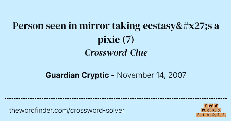 Person seen in mirror taking ecstasy's a pixie crossword clue image