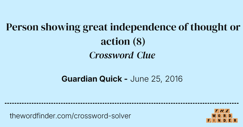 Person showing great independence of thought or action crossword clue image