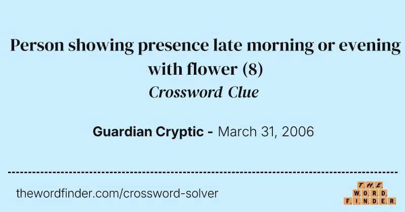 Person showing presence late morning or evening with flower crossword clue image