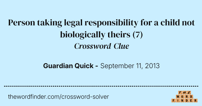 Person taking legal responsibility for a child not biologically theirs crossword clue image