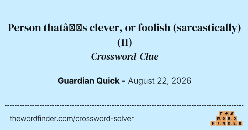 Person that’s clever, or foolish (sarcastically) crossword clue image