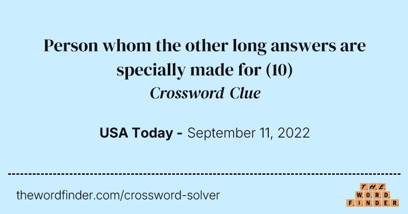 Person whom the other long answers are specially made for crossword clue image