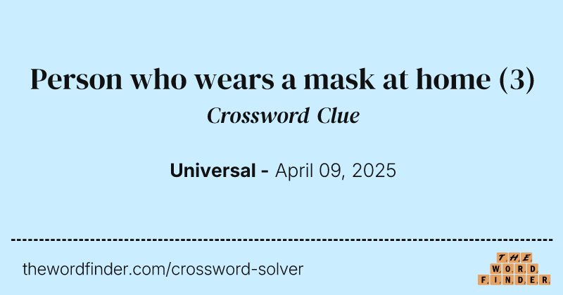 Person who wears a mask at home crossword clue image