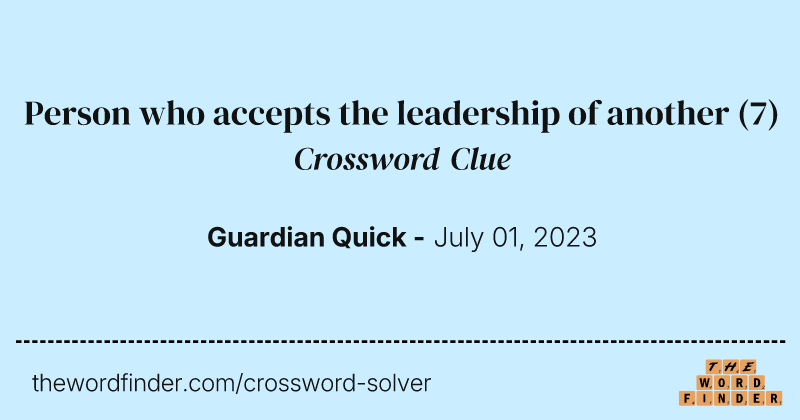 Person who accepts the leadership of another crossword clue image